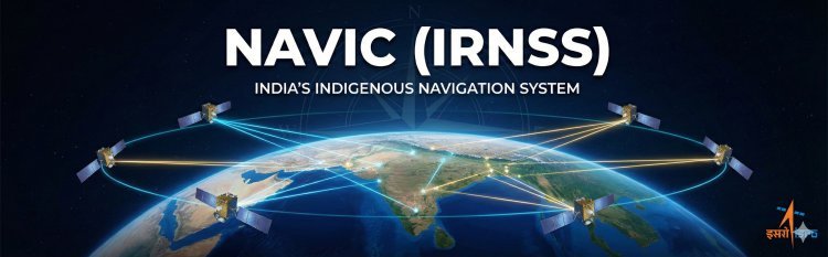 NAVIC (IRNSS): India's Indigenous Navigation System